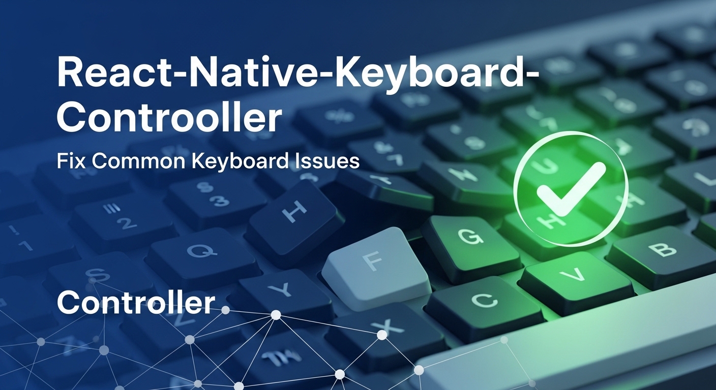 react-native-keyboard-controller: Fix Common Keyboard Issues